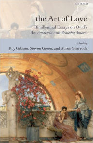 Title: The Art of Love: Bimillennial Essays on Ovid's Ars Amatoria and Remedia Amoris, Author: Roy Gibson