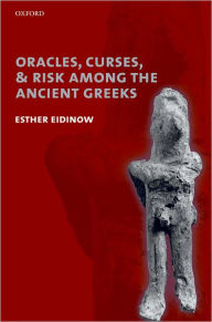 Title: Oracles, Curses, and Risk Among the Ancient Greeks, Author: Esther Eidinow