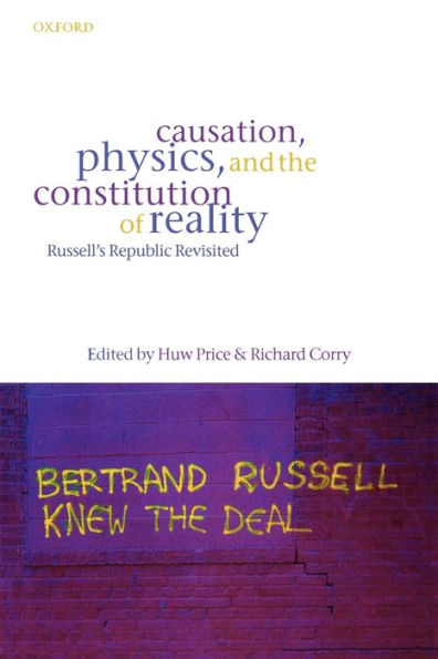 Causation, Physics, and the Constitution of Reality: Russell's Republic Revisited