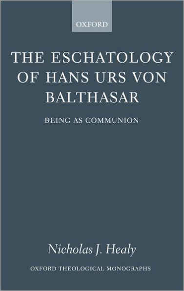 The Eschatology of Hans Urs von Balthasar: Being As Communion