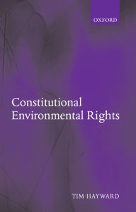 Title: Constitutional Environmental Rights, Author: Tim Hayward