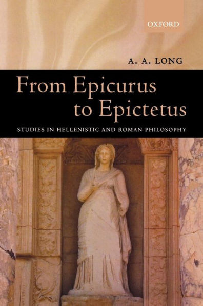 From Epicurus to Epictetus: Studies in Hellenistic and Roman Philosophy / Edition 1