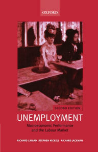 Title: Unemployment: Macroeconomic Performance and the Labour Market / Edition 2, Author: Richard Layard