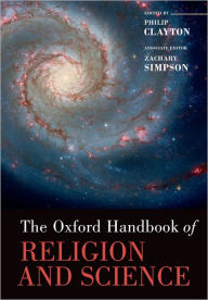 Title: The Oxford Handbook of Religion and Science / Edition 1, Author: Philip Clayton