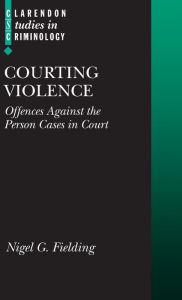 Title: Courting Violence: Offences against the Person, Author: Nigel Fielding