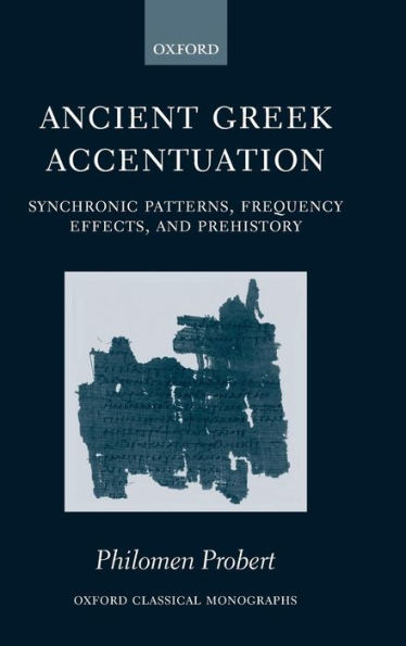 Ancient Greek Accentuation: Synchronic Patterns, Frequency Effects, and Prehistory