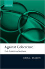 Against Coherence: Truth, Probability, and Justification