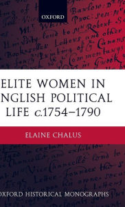 Title: Elite Women in English Political Life c.1754-1790, Author: Elaine Chalus
