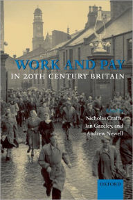 Title: Work and Pay in 20th Century Britain, Author: Nicholas Crafts