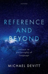 Title: Reference and Beyond: Essays in Philosophy of Language, Author: Michael Devitt
