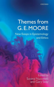 Title: Themes from G. E. Moore: New Essays in Epistemology and Ethics, Author: Susana Nuccetelli