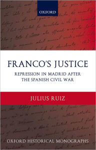 Title: Franco's Justice: Repression in Madrid after the Spanish Civil War, Author: Julius Ruiz