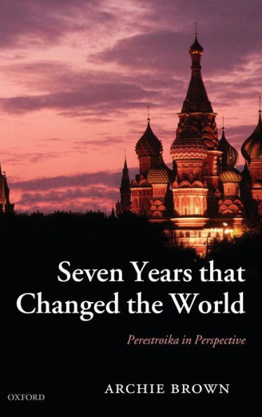 Seven Years that Changed the World: Perestroika in Perspective / Edition 1