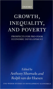 Title: Growth, Inequality, and Poverty: Prospects for Pro-Poor Economic Development / Edition 1, Author: Anthony Shorrocks