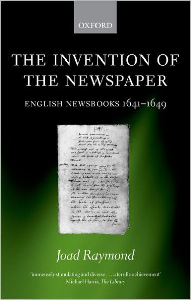 Invention of the Newspaper: English Newsbooks, 1641-1649