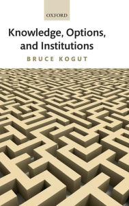 Title: Knowledge, Options, and Institutions, Author: Bruce Kogut