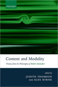 Title: Content and Modality: Themes from the Philosophy of Robert Stalnaker, Author: Judith Thomson