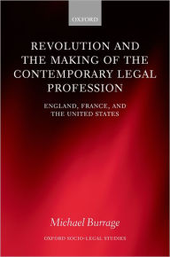 Title: Revolution and the Making of the Contemporary Legal Profession: England, France, and the United States, Author: Michael Burrage