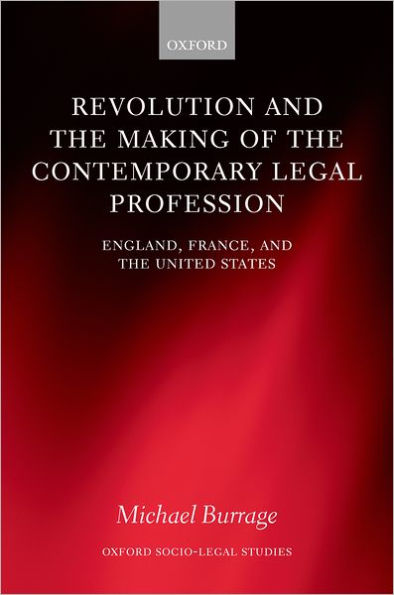 Revolution and the Making of the Contemporary Legal Profession: England, France, and the United States