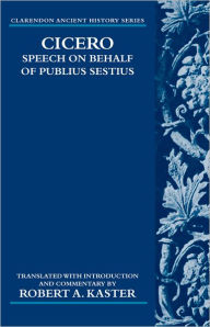 Title: Cicero: Speech on Behalf of Publius Sestius, Author: Robert A. Kaster