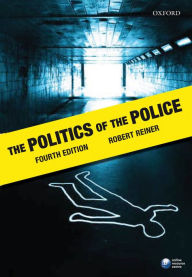 Title: The Politics of the Police / Edition 4, Author: Robert Reiner