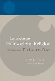 Title: Hegel:Lectures on the Philosophy of Religion: Vol I: Introduction and the Concept of Religion / Edition 1, Author: Peter C. Hodgson