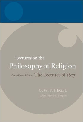 Hegel: Lectures on the Philosophy of Religion One-Volume Edition, The ...