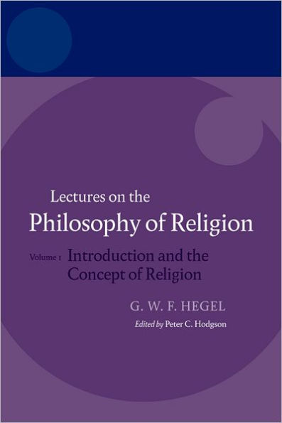 Hegel:Lectures on the Philosophy of Religion: Vol I: Introduction and the Concept of Religion