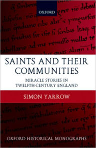 Title: Saints and Their Communities: Miracle Stories in Twelfth-Century England, Author: Simon Yarrow