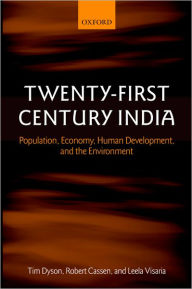 Title: Twenty-First Century India: Population, Economy, Human Development, and the Environment, Author: Tim Dyson