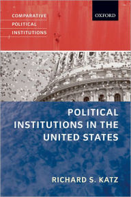 Title: Political Institutions in the United States / Edition 1, Author: Richard S. Katz
