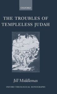 Title: The Troubles of Templeless Judah, Author: Jill Middlemas