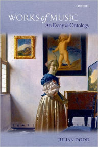 Title: Works of Music: An Essay in Ontology, Author: Julian Dodd