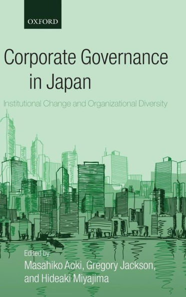 Corporate Governance in Japan: Institutional Change and Organizational Diversity