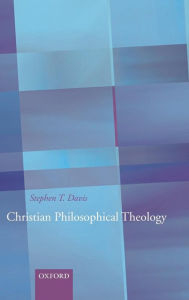 Title: Christian Philosophical Theology, Author: Stephen T. Davis