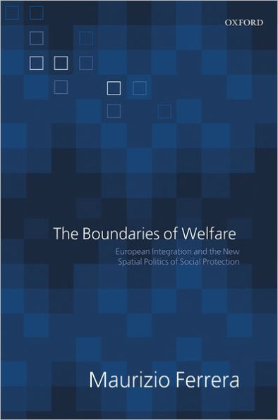 The Boundaries of Welfare: European Integration and the New Spatial Politics of Social Solidarity / Edition 1