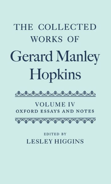 The Collected Works of Gerard Manley Hopkins: Volume IV: Oxford Essays and Notes 1863-1868