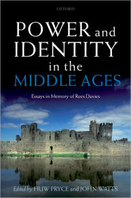 Title: Power and Identity in the Middle Ages: Essays in Memory of Rees Davies, Author: John Watts