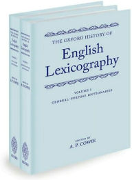 Title: The Oxford History of English Lexicography: Volume I: General-Purpose Dictionaries; Volume II: Specialized Dictionaries Two-volume set, Author: A. P. Cowie