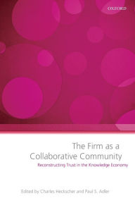 Title: The Firm as a Collaborative Community: Reconstructing Trust in the Knowledge Economy, Author: Charles Heckscher