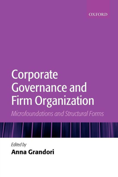 Corporate Governance and Firm Organization: Microfoundations and Structural Forms