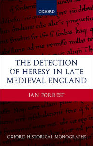 Title: The Detection of Heresy in Late Medieval England, Author: Ian Forrest