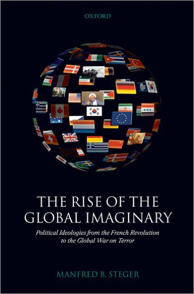 The Rise of the Global Imaginary: Political Ideologies from the French Revolution to the Global War on Terror