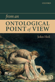 Title: From an Ontological Point of View, Author: John Heil