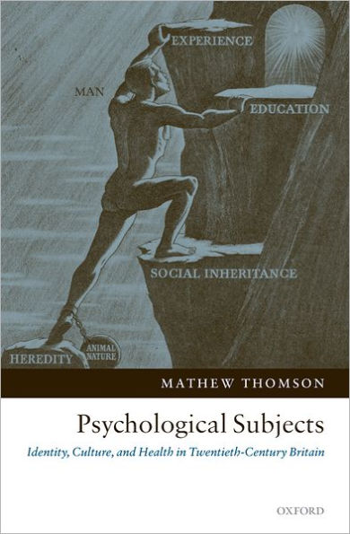 Psychological Subjects: Identity, Culture, and Health in Twentieth-Century Britain