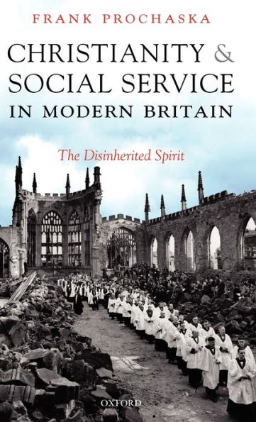 Christianity and Social Service Modern Britain: The Disinherited Spirit