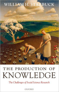 Title: The Production of Knowledge: The Challenge of Social Science Research, Author: William H. Starbuck