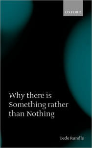 Title: Why There Is Something Rather than Nothing, Author: Bede Rundle