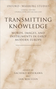 Title: Transmitting Knowledge: Words, Images, and Instruments in Early Modern Europe, Author: Sachiko Kusukawa