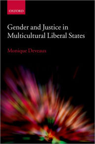 Title: Gender and Justice in Multicultural Liberal States, Author: Monique Deveaux